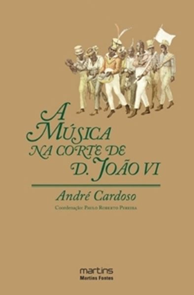 Picture of A MUSICA NA CORTE DE D. JOAO VI – 1808-1821
