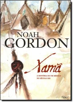 Imagem de XAMA - A HISTORIA DE UM MEDICO DO SECULO XIX - TRILOGIA DR. ROBERT COLE - LIVRO 2