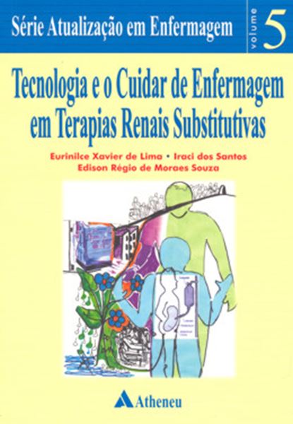 Picture of TECNOLOGIA E O CUIDAR DE ENFERMAGEM EM TERAPIAS RENAIS SUBSTITUTIVAS - SERIE ATUALIZACAO EM ENFERMAGEM VOL. 5