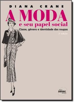 Imagem de MODA E SEU PAPEL SOCIAL, A - CLASSE, GENERO E IDENTIDADE DAS ROUPAS - 2ª EDICAO
