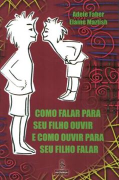 Imagem de COMO FALAR PARA SEU FILHO OUVIR E COMO OUVIR PARA SEU FILHO FALAR
