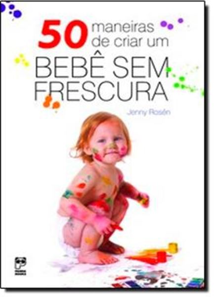 Picture of 50 MANEIRAS DE CRIAR UM BEBE SEM FRESCURA