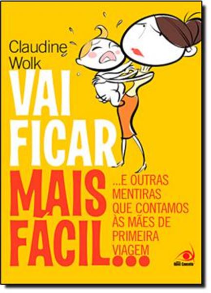 Picture of VAI FICAR MAIS FACIL E OUTRAS MENTIRAS QUE CONTAMOS AS MAES DE PRIMEIRA VIAGEM