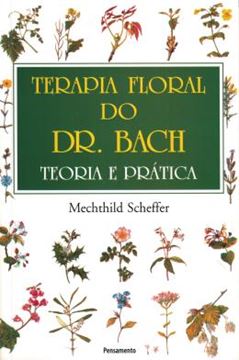 Imagem de TERAPIA FLORAL DO DR. BACH - TEORIA E PRATICA