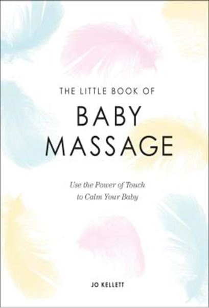 Picture of THE LITTLE BOOK OF BABY MASSAGE - USE THE POWER OF TOUCH TO CALM YOUR BABY