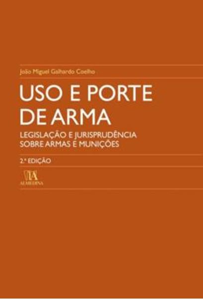 Picture of USO E PORTE DE ARMA - LEGISLACAO E JURISPRUDENCIA SOBRE ARMAS E MUNICOES