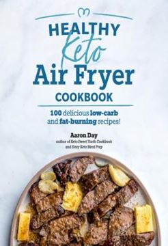Imagem de HEALTHY KETO AIR FRYER COOKBOOK - 100 DELICIOUS LOW-CARB AND FAT- BURNING RECIPES