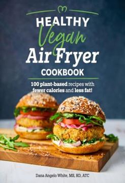 Imagem de HEALTHY VEGAN AIR FRYER COOKBOOK - 100 PLANT-BASED RECIPES WITH FEWER CALORIES AND LESS FAT