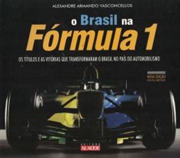 Imagem de BRASIL NA FORMULA 1 - OS TITULOS E AS VITORIAS QUE TRANSFORMARAM O BRASIL NO PAIS DO AUTOMOBILISMO - 2ª ED
