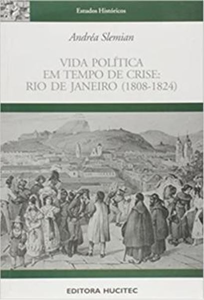 Picture of VIDA POLITICA EM TEMPO DE CRISE - RIO DE JANEIRO (1808-1824)