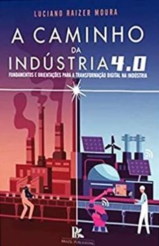Imagem de A CAMINHO DA INDUSTRIA 4.0 - FUNDAMENTOS E ORIENTACOES PARA A TRANSFORMACAO DIGITAL NA INDUSTRIA