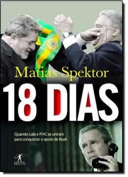 Imagem de 18 DIAS - QUANDO LULA E FHC SE UNIRAM PARA CONQUISTAR O APOIO DE BUSH