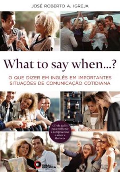 Picture of WHAT TO SAY WHEN...? - O QUE DIZER EM INGLES EM IMPORTANTES SITUACOES DE COMUNICACAO COTIDIANA - COM CD AUDIO