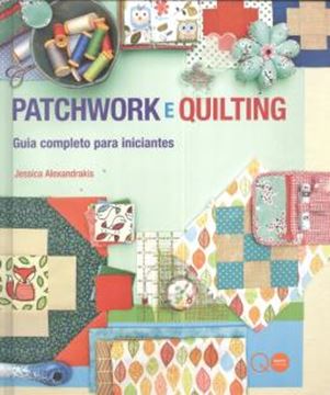 Imagem de PATCHWORK E QUILTING - GUIA COMPLETO PARA INICIANTES