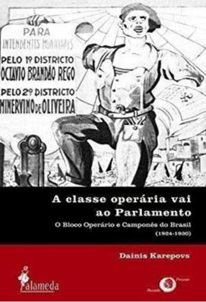 Picture of A CLASSE OPERARIA VAI AO PARLAMENTO - O BLOCO OPERARIO E CAMPONES DO BRASIL (1924-1930)