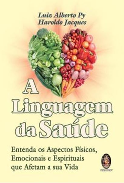 Picture of A LINGUAGEM DA SAUDE - ENTENDA OS ASPECTOS FISICOS, EMOCIONAIS E ESPIRITUAIS QUE AFETAM A SUA VIDA