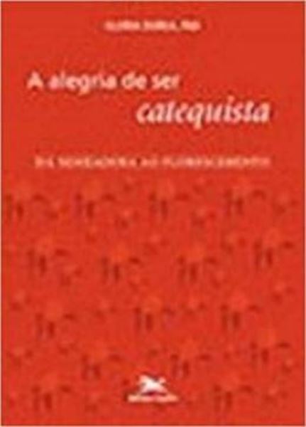 Picture of A ALEGRIA DE SER CATEQUISTA - DA SEMEADURA AO FLORESCIMENTO