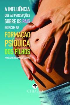 Imagem de A INFLUENCIA QUE AS PERCEPCOES SOBRE OS PAIS EXERCEM NA FORMACAO PSIQUICA DOS FILHOS