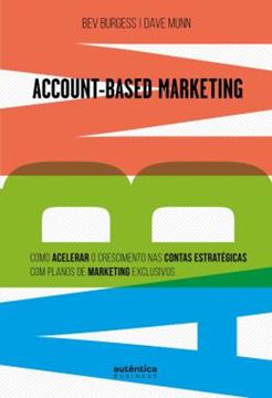 Imagem de ACCOUNT-BASED MARKETING - COMO ACELERAR O CRESCIMENTO NAS CONTAS ESTRATEGICAS COM PLANOS DE MARKETING EXCLUSIVOS