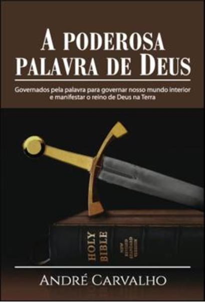 Picture of A PODEROSA PALAVRA DE DEUS - GOVERNADOS PELA PALAVRA PARA GOVERNAR NOSSO MUNDO INTERIOR E MANIFESTAR O REINO DE DEUS NA TERRA