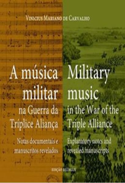 Picture of A MUSICA MILITAR NA GUERRA DA TRIPLICE ALIANCA - MILITARY MUSIC IN THE WAR OF THE TRIPLE ALLIANCE