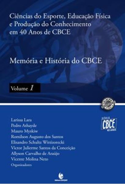 Picture of CIENCIAS DO ESPORTE, EDUCACAO FISICA E PRODUCAO DO CONHECIMENTO EM 40 ANOS DE CBCE - VOLUME 1 - MEMORIA E HISTORIA DO CBCE