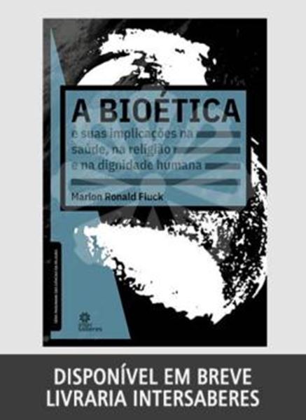 Picture of A BIOETICA E SUAS IMPLICACOES NA SAUDE, NA RELIGIAO E NA DIGNIDADE HUMANA