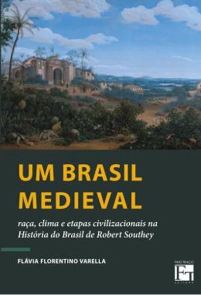 Picture of UM BRASIL MEDIEVAL - RACA, CLIMA E ETAPAS CIVILIZACIONAIS NA HISTORIA DO BRASIL DE ROBERT SOUTHEY
