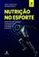 Imagem de NUTRICAO NO ESPORTE - DIRETRIZES NUTRICIONAIS E BIOQUIMICA E FISIOLOGIA DO EXERCICIO - 3 ED