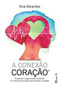 Imagem de A CONEXAO CORACAO - EMPRESAS E ORGANIZACOES PULSANDO NO RITMO SINCRONIZADO ENTRE CEREBRO E CORACAO