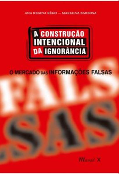 Picture of A CONSTRUCAO INTENCIONAL DA IGNORANCIA: O MERCADO DAS INFORMACOES FALSAS