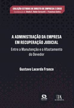 Imagem de A ADMINISTRACAO DA EMPRESA EM RECUPERACAO JUDICIAL - ENTRE A MANUTENCAO E O AFASTAMENTO DO DEVEDOR