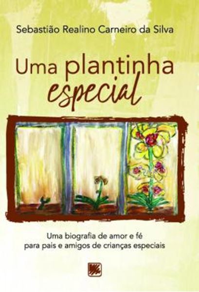 Picture of UMA PLANTINHA ESPECIAL - UMA BIOGRAFIA DE AMOR E FE PARA PAIS E AMIGOS DE CRIANCAS ESPECIAIS