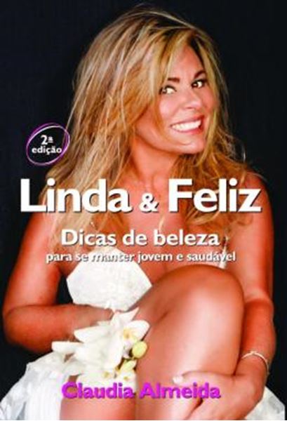 Picture of LINDA E FELIZ - DICAS DE BELEZA PARA SE MANTER JOVEM E SAUDAVEL - 2ª ED.