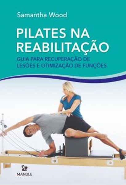 Picture of PILATES NA REABILITACAO - GUIA PARA RECUPERACAO DE LESOES E OTIMIZACAO DAS FUNCOES