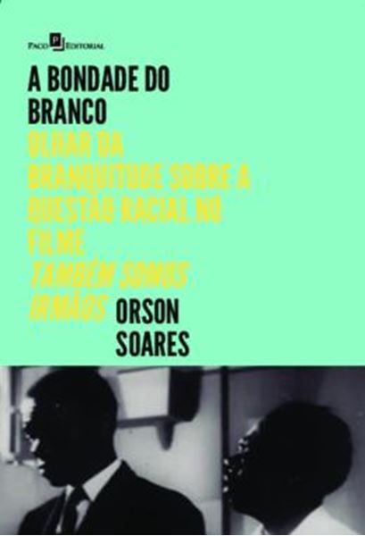 Picture of A BONDADE DO BRANCO - OLHAR DA BRANQUITUDE SOBRE A QUESTAO RACIAL NO FILME "TAMBEM SOMOS IRMAOS"