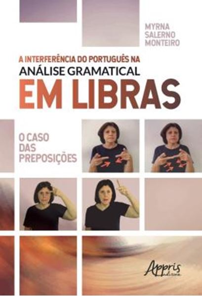 Picture of A INTERFERENCIA DO PORTUGUES NA ANALISE GRAMATICAL EM LIBRAS - O CASO DAS REPOSICOES