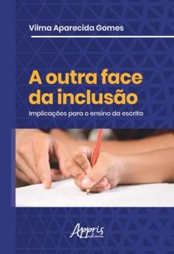 Imagem de A OUTRA FACE DA INCLUSAO - IMPLICACOES PARA O ENSINO DA ESCRITA