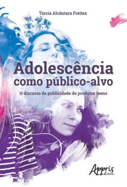 Picture of ADOLESCENCIA COMO PUBLICO-ALVO: O DISCURSO DA PUBLICIDADE DE PRODUTOS TEENS