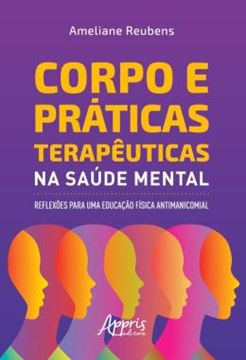 Imagem de CORPO E PRATICAS TERAPEUTICAS NA SAUDE MENTAL - REFLEXOES PARA UMA EDUCACAO FISICA ANTIMANICOMIAL