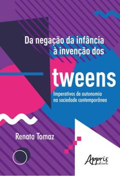 Picture of DA NEGACAO DA INFANCIA A INVENCAO DOS TWEENS: IMPERATIVOS DE AUTONOMIA NA SOCIEDADE CONTEMPORANEA