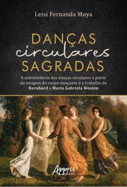 Picture of DANCAS CIRCULARES SAGRADAS - A SOBREVIVENCIA DAS DANCAS CIRCULARES A PARTIR DA IMAGEM DO CORPO-DANCANTE E O TRABALHO DE BERNHARD E MARIA GABRIELA WOSIEN