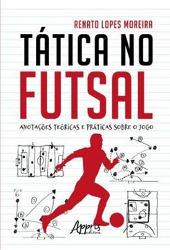 Imagem de TATICA NO FUTSAL - ANOTACOES TEORICAS E PRATICAS SOBRE O JOGO