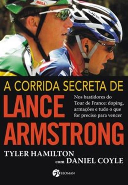 Picture of CORRIDA SECRETA DE LANCE ARMSTRONG, A - NOS BASTIDORES DO TOUR DE FRANCE: DOPING, ARMACOES E TUDO O QUE FOR PRECISO PARA VENCER