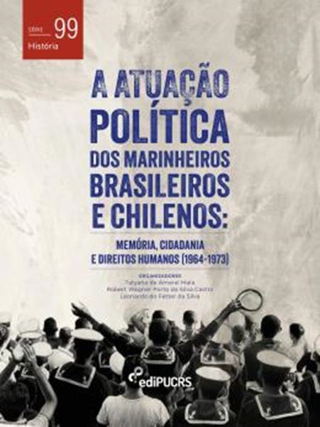 Picture of A ATUACAO POLITICA DOS MARINHEIROS BRASILEIROS E CHILENOS - MEMORIA, CIDADANIA E DIREITOS HUMANOS (1964-1973)