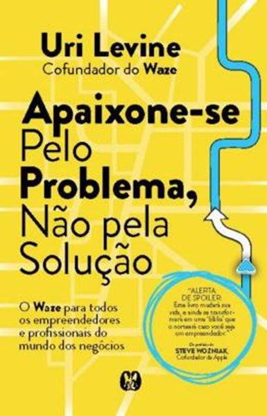 Picture of APAIXONE-SE PELO PROBLEMA, NAO PELA SOLUCAO - O WAZE PARA TODOS OS EMPREENDEDORES E PROFISSIONAIS DO MUNDO DOS NEGOCIOS - 2ª ED