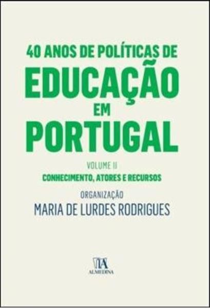 Picture of 40 ANOS DE POLITICAS DE EDUCACAO EM PORTUGAL - VOLUME 2 - CONHECIMENTO, ATORES E RECURSOS