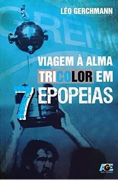 Imagem de VIAGEM A ALMA TRICOLOR EM 7 EPOPEIAS