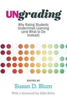 Imagem de UNGRADING - WHY RATING STUDENTS UNDERMINES LEARNING (AND WHAT TO DO INSTEAD)