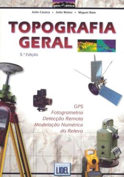 Picture of TOPOGRAFIA GERAL - GPS, FOTOGRAMETRIA, DETECCAO REMOTA, MODELACAO NUMERICA DO RELEVO - 5ª ED